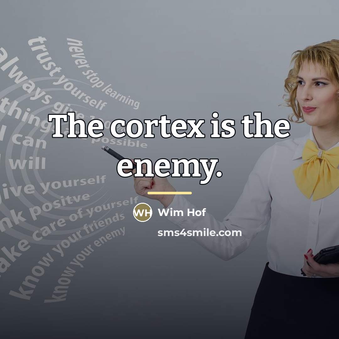 “The cortex is the enemy.…” quote by Wim Hof