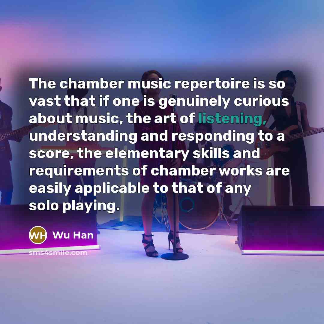 “The chamber music repertoire is so vast that if one…” quote by Wu Han