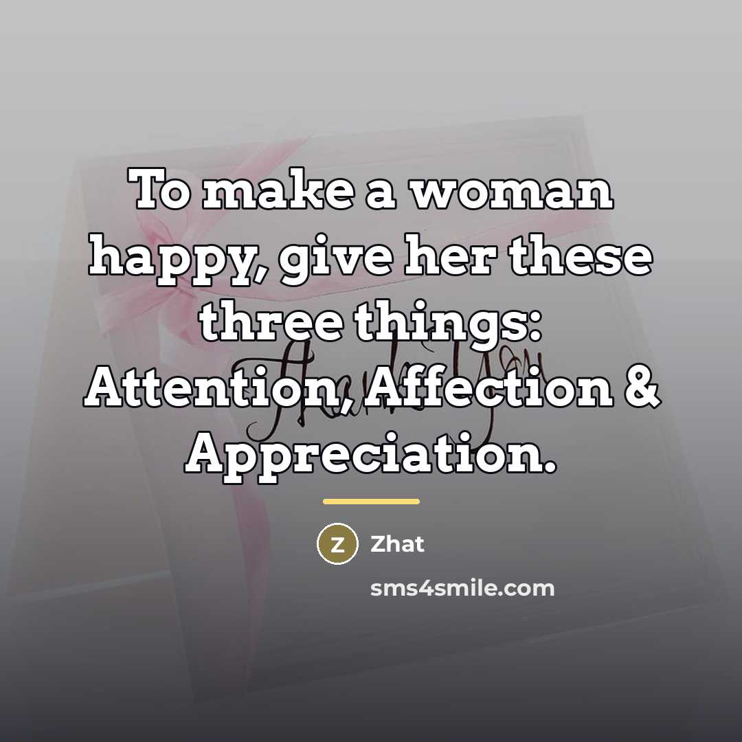 “To make a woman happy, give her these three things:…” quote by Zhat