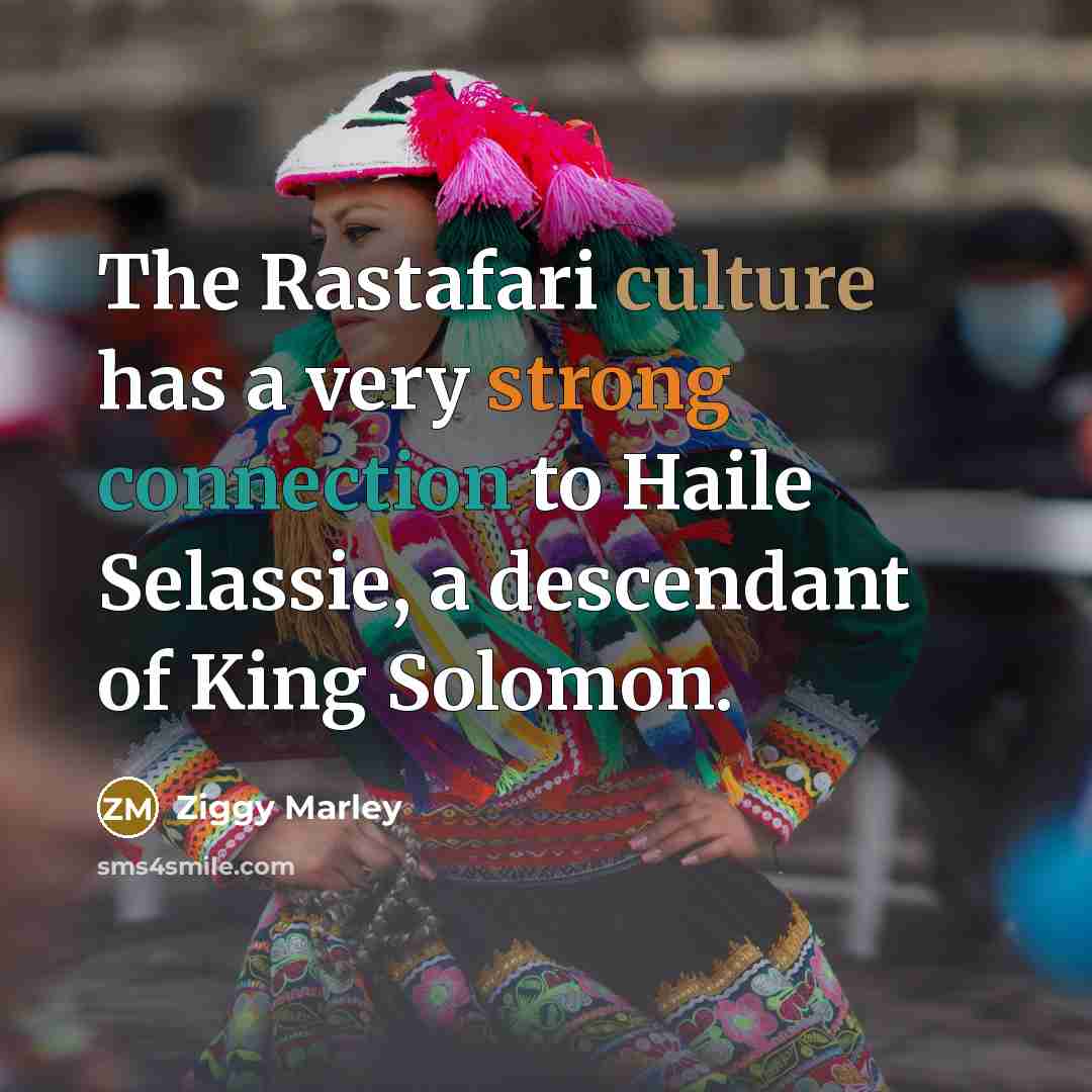 “The Rastafari culture has a very strong connection to Haile…” quote by Ziggy Marley