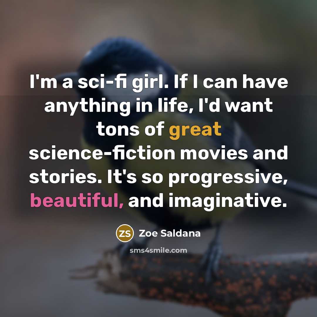 “I'm a sci-fi girl. If I can have anything in…” quote by Zoe Saldana