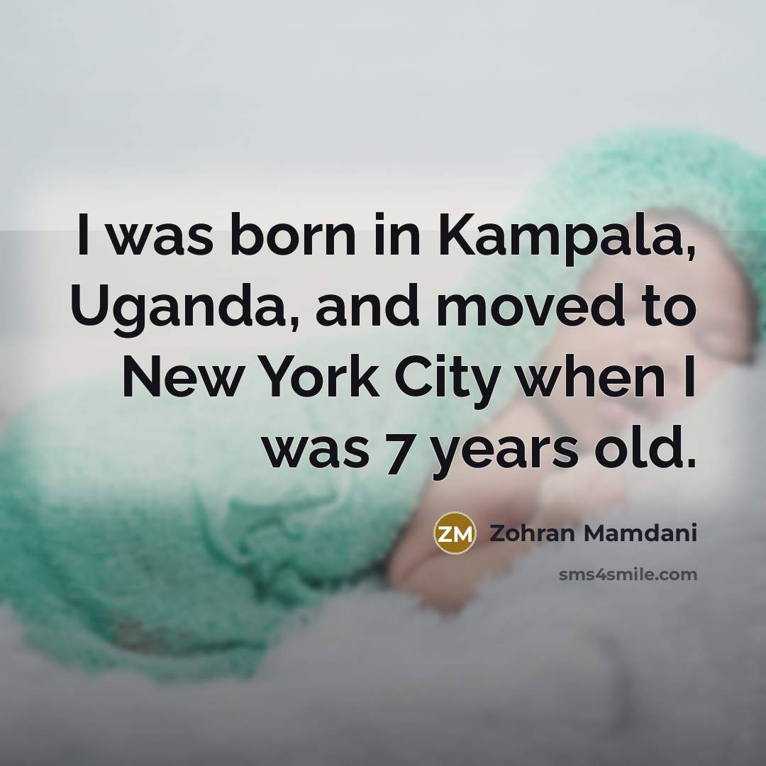 “I was born in Kampala, Uganda, and moved to New…” quote by Zohran Mamdani