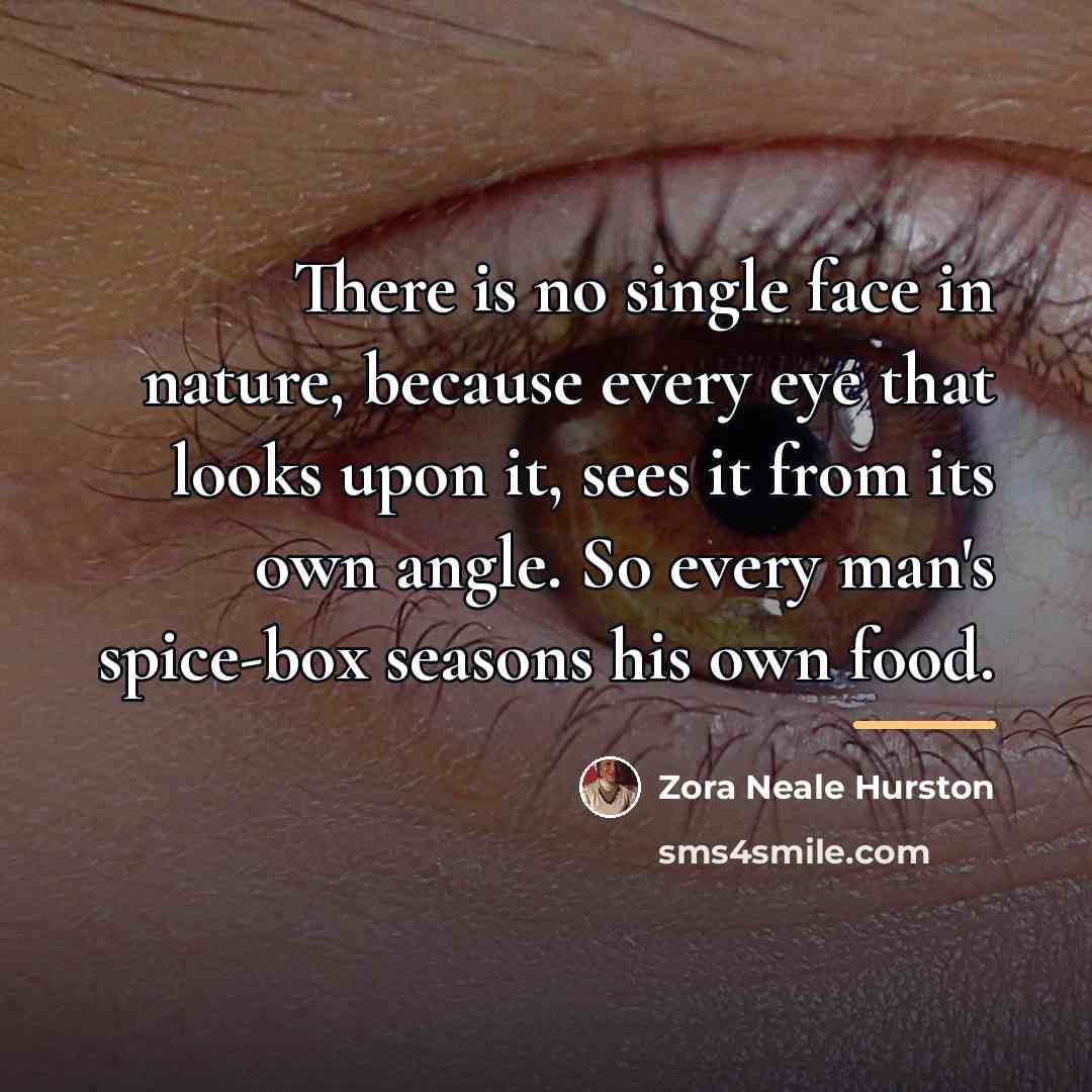 “There is no single face in nature, because every eye…” quote by Zora Neale Hurston