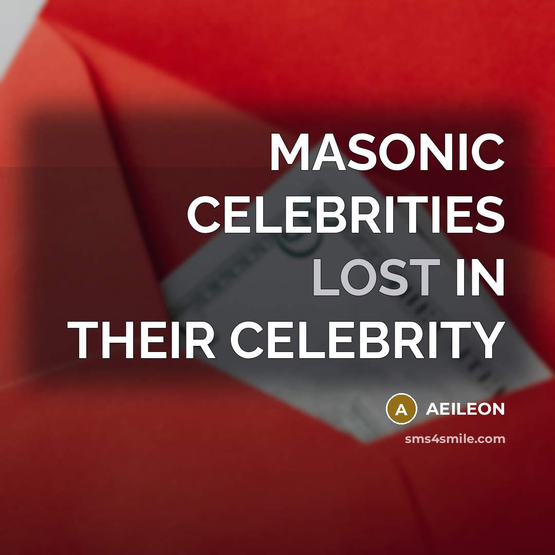 “MASONIC CELEBRITIES LOST IN THEIR CELEBRITY…” quote by AEILEON