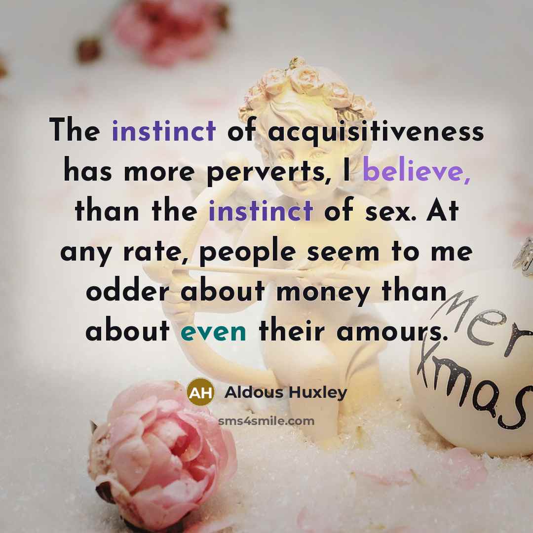 “The instinct of acquisitiveness has more perverts, I believe, than…” quote by Aldous Huxley