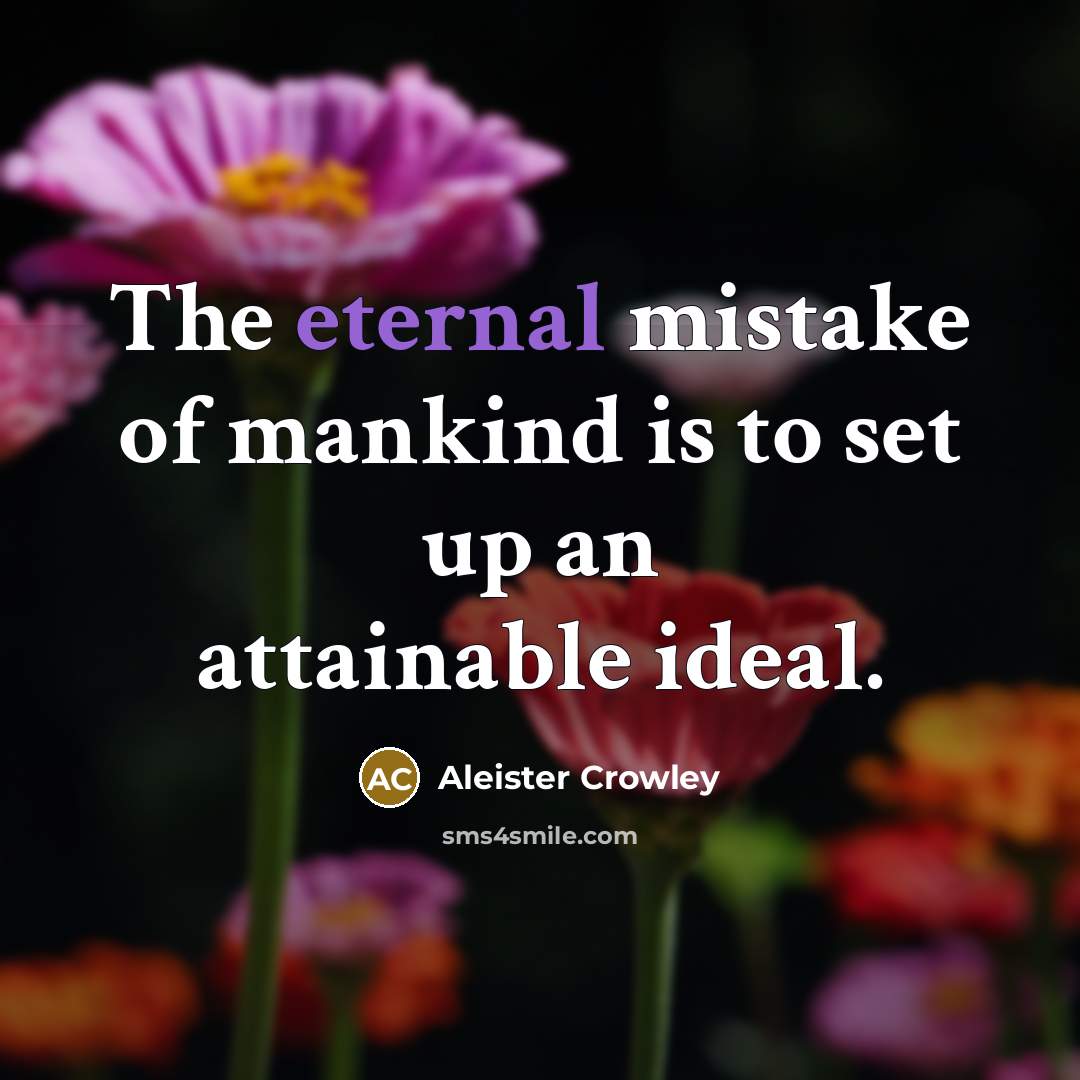 “The eternal mistake of mankind is to set up an…” quote by Aleister Crowley