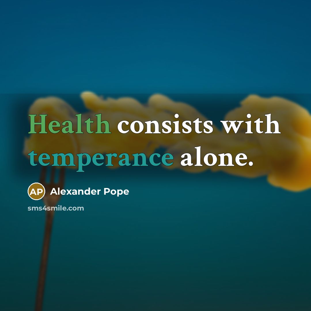 “Health consists with temperance alone.” quote by Alexander Pope