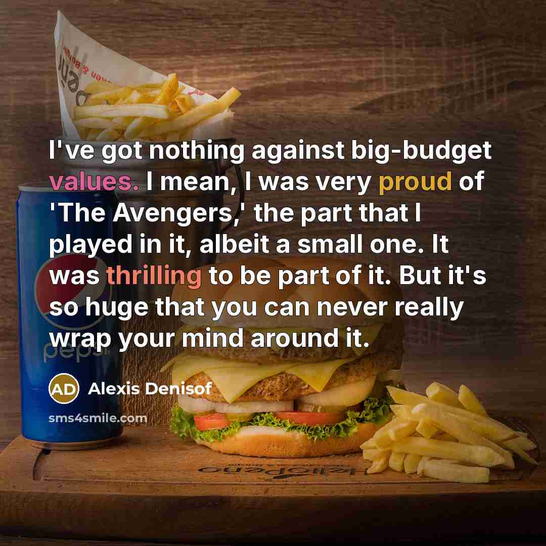 “I've got nothing against big-budget values. I mean, I was…” quote by Alexis Denisof