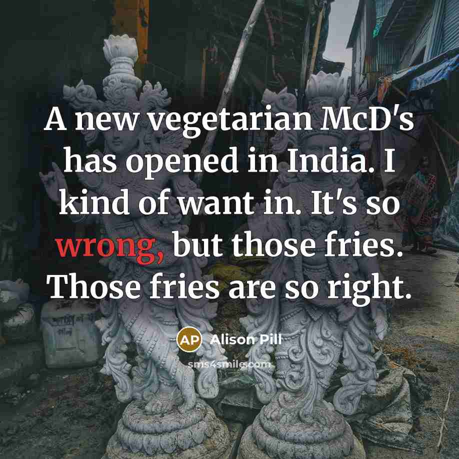 “A new vegetarian McD's has opened in India. I kind…” quote by Alison Pill