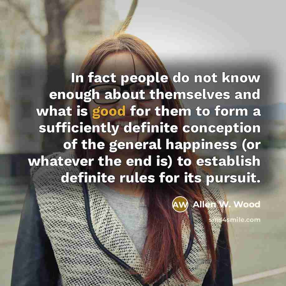 “In fact people do not know enough about themselves and…” quote by Allen W. Wood