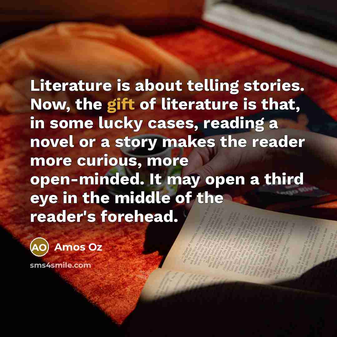 “Literature is about telling stories. Now, the gift of literature…” quote by Amos Oz