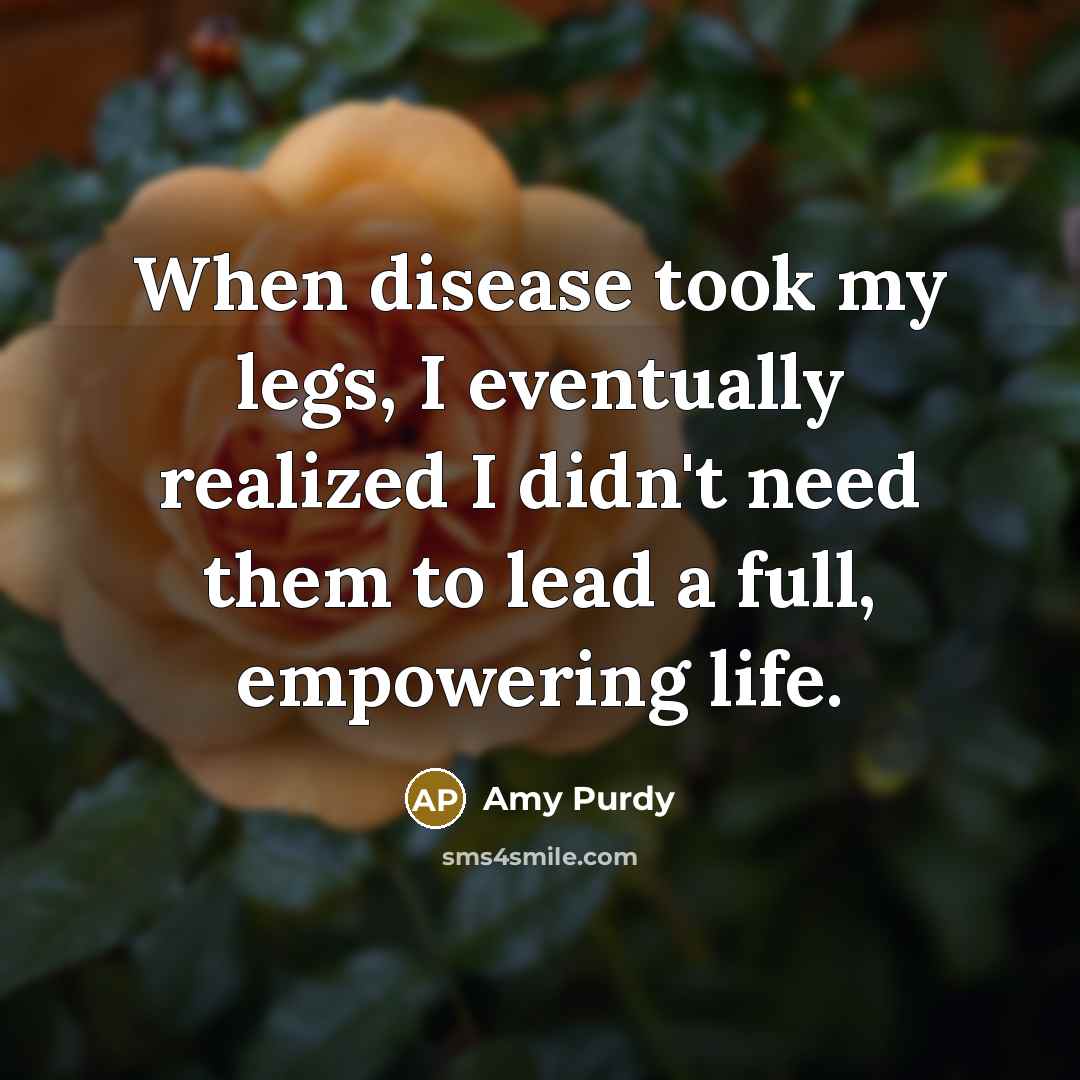 “When disease took my legs, I eventually realized I didn't…” quote by Amy Purdy