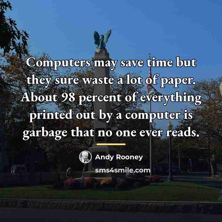 “Computers may save time but they sure waste a lot…” quote by Andy Rooney