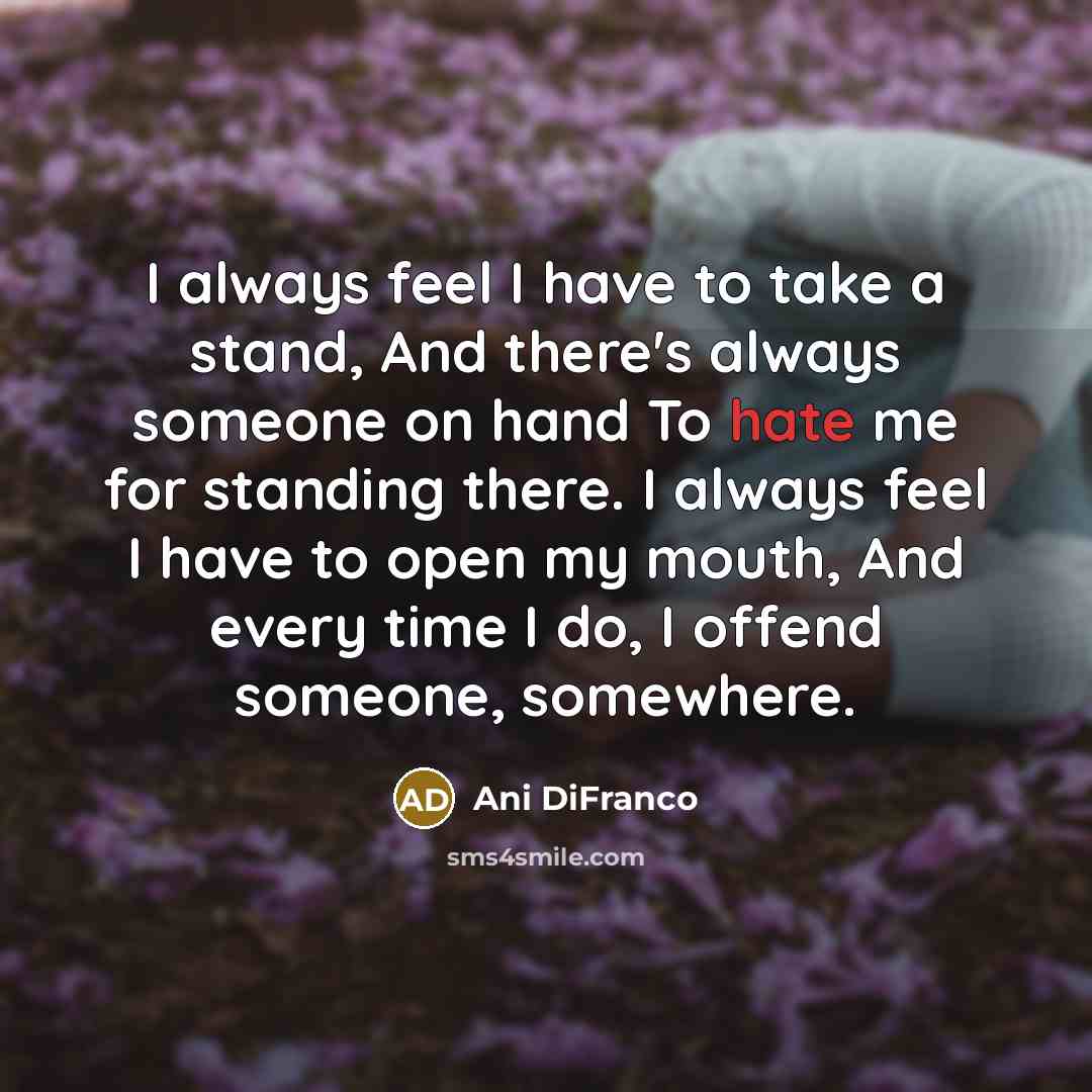 “I always feel I have to take a stand, And…” quote by Ani DiFranco