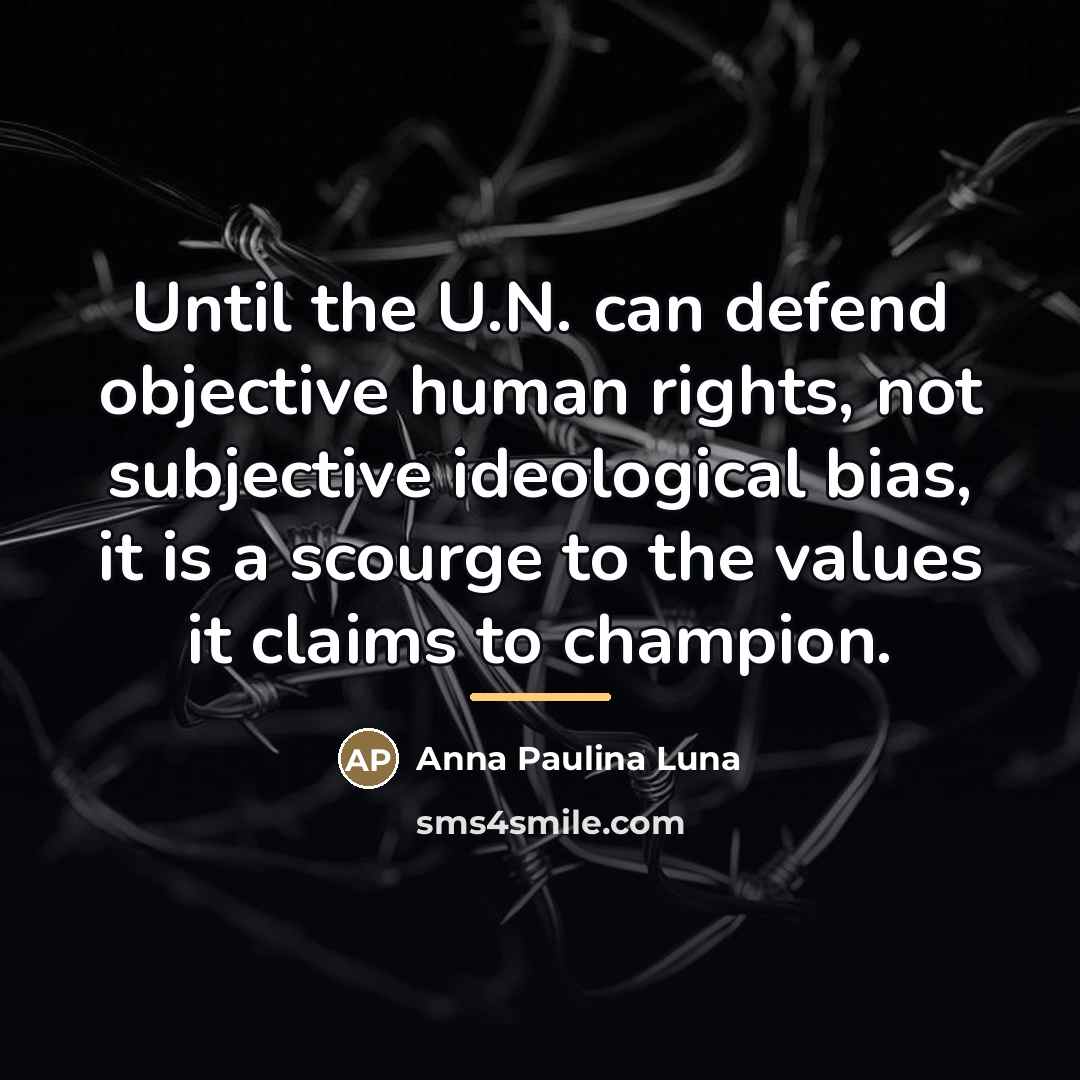 “Until the U.N. can defend objective human rights, not subjective…” quote by Anna Paulina Luna