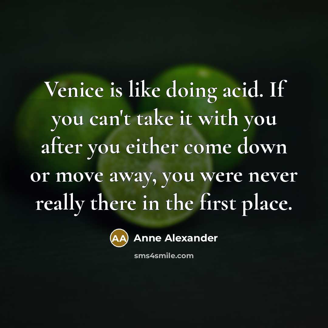 “Venice is like doing acid. If you can't take it…” quote by Anne Alexander