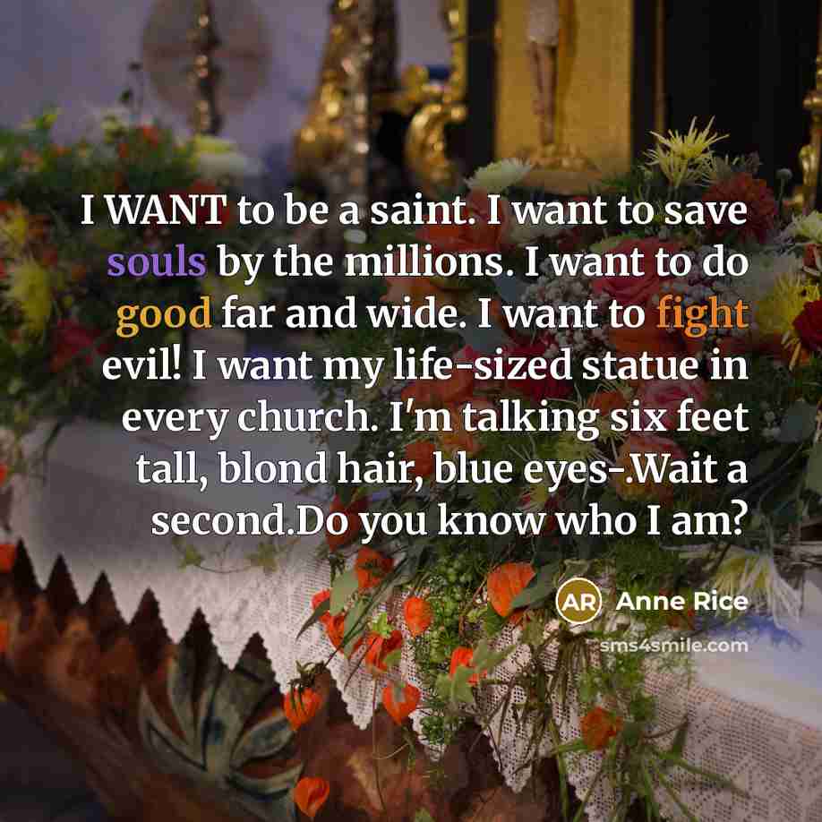 “I WANT to be a saint. I want to save…” quote by Anne Rice