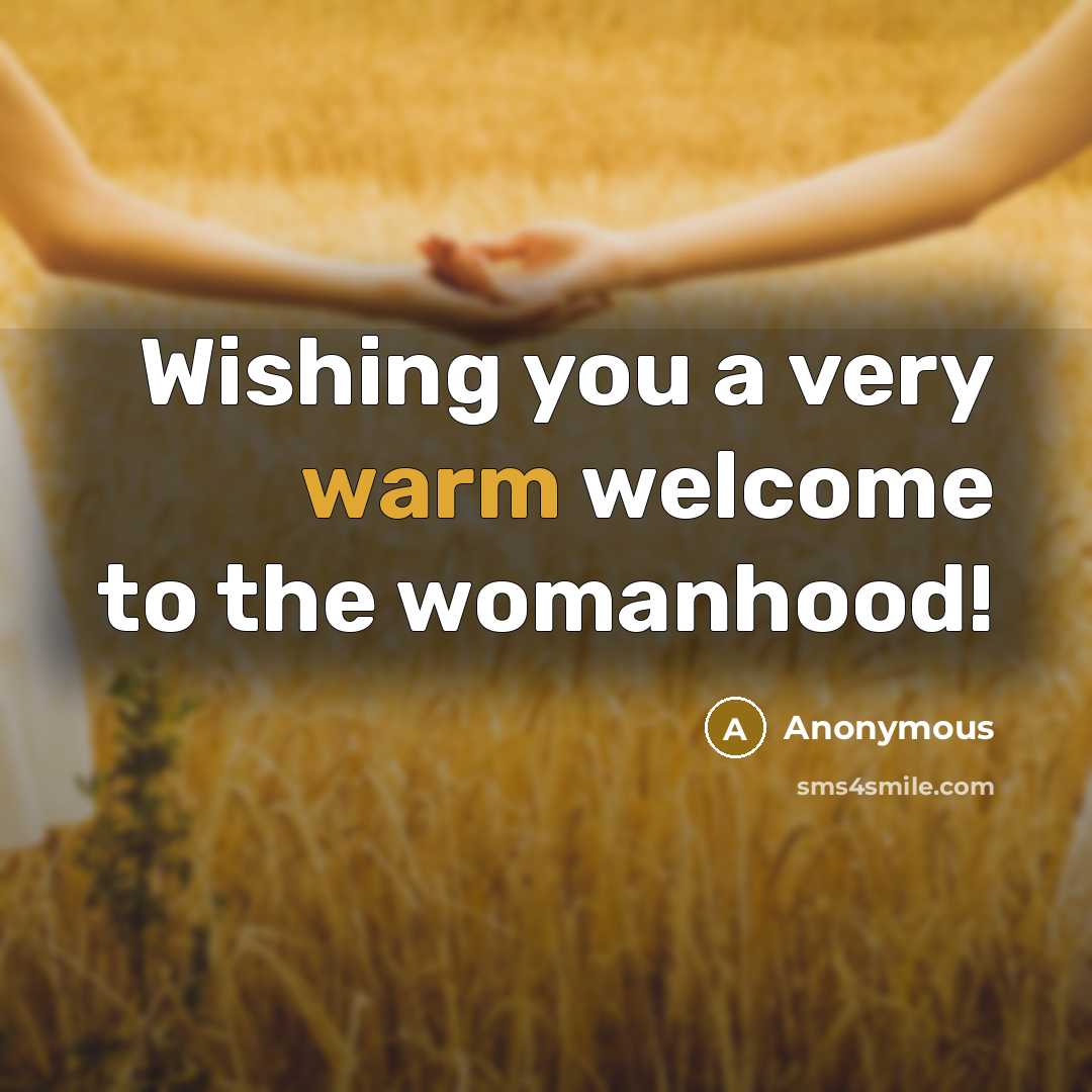 “Wishing you a very warm welcome to the womanhood!…” quote by Anonymous