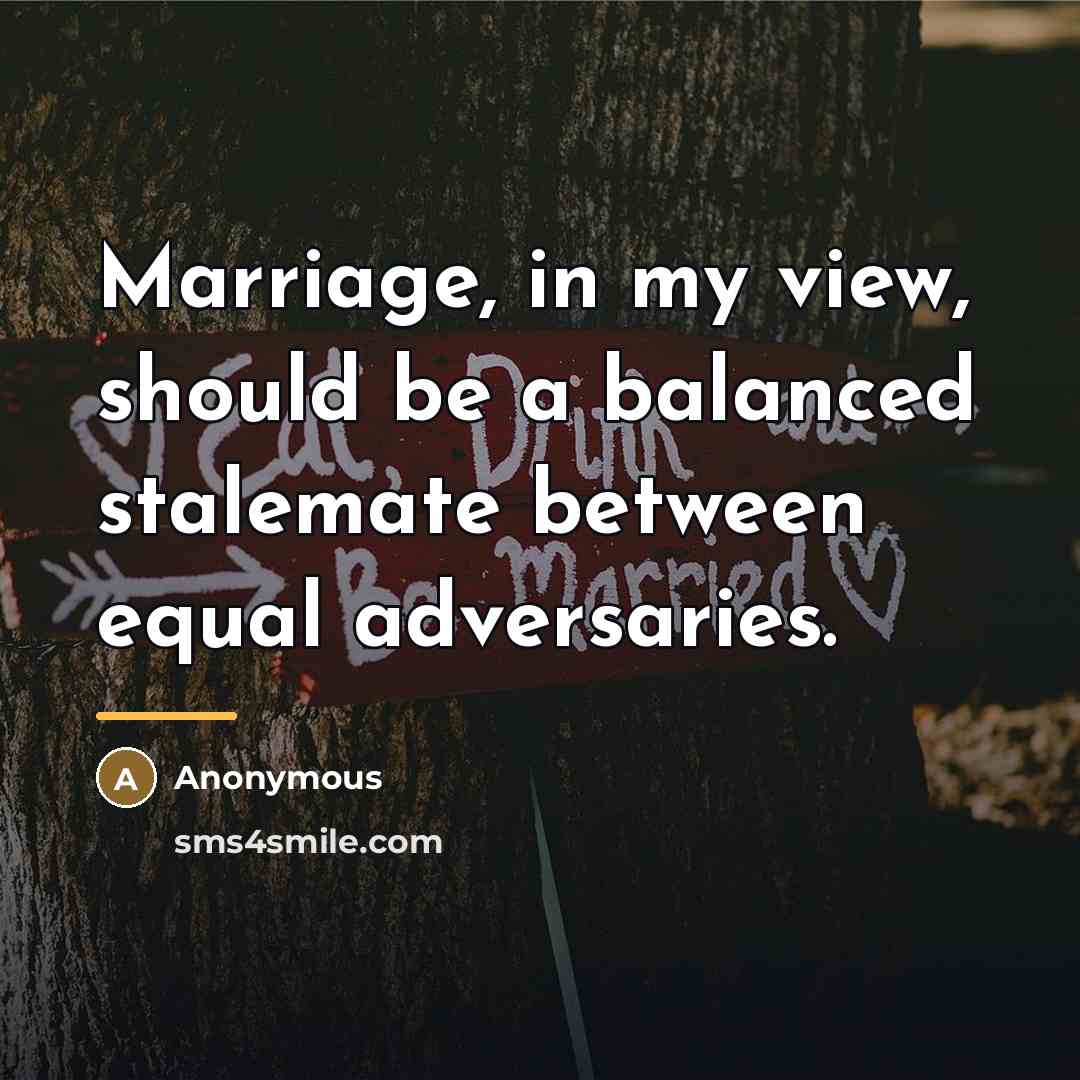 “Marriage, in my view, should be a balanced stalemate between…” quote by Anonymous