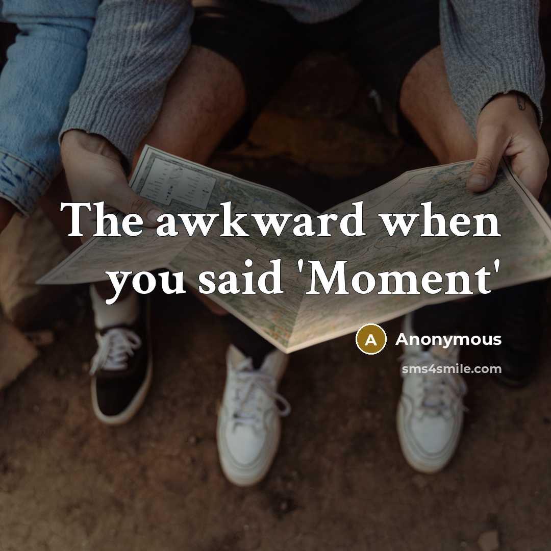 “The awkward when you said 'Moment'…” quote by Anonymous