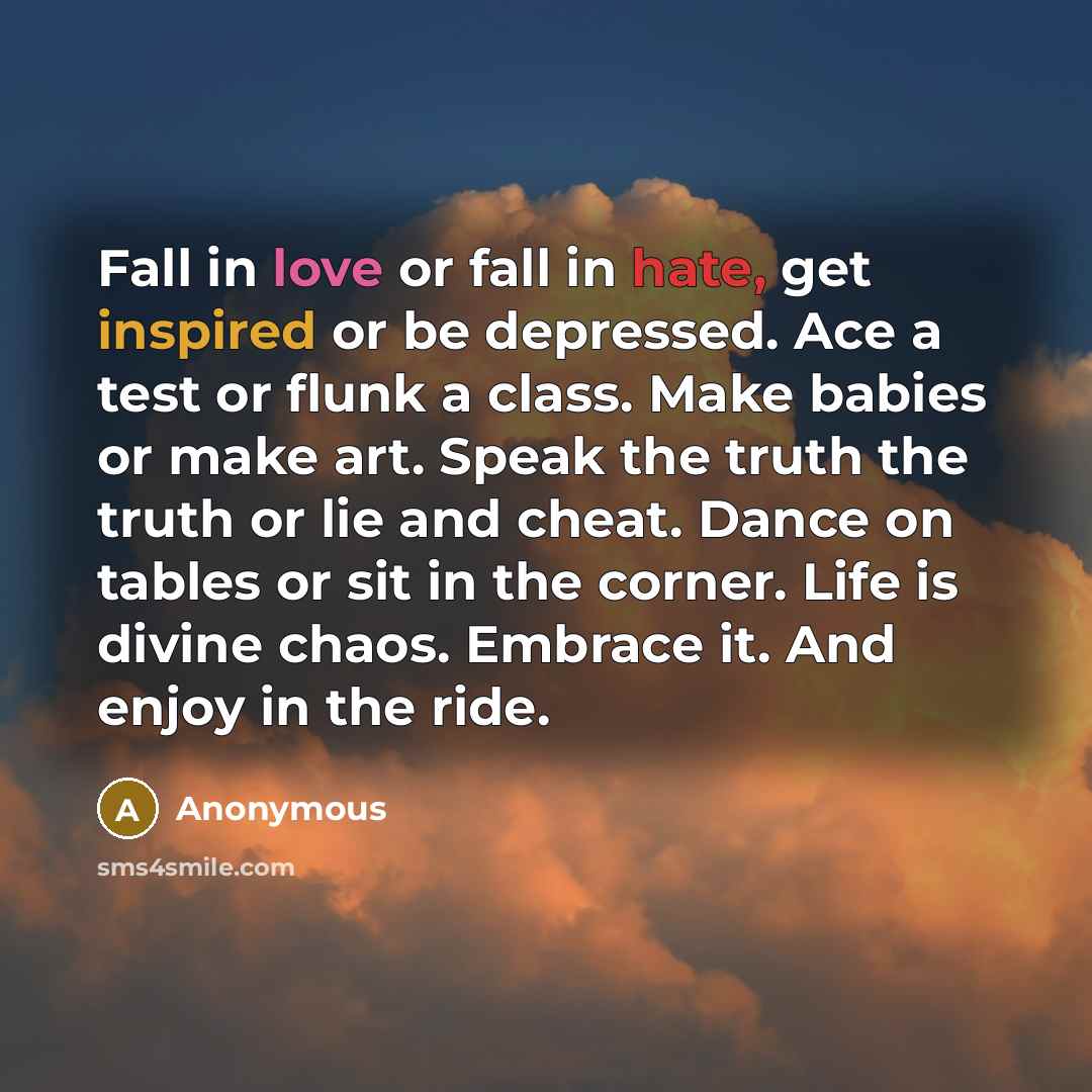 “Fall in love or fall in hate, get inspired or…” quote by Anonymous