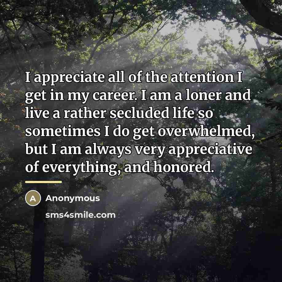 “I appreciate all of the attention I get in my…” quote by Anonymous