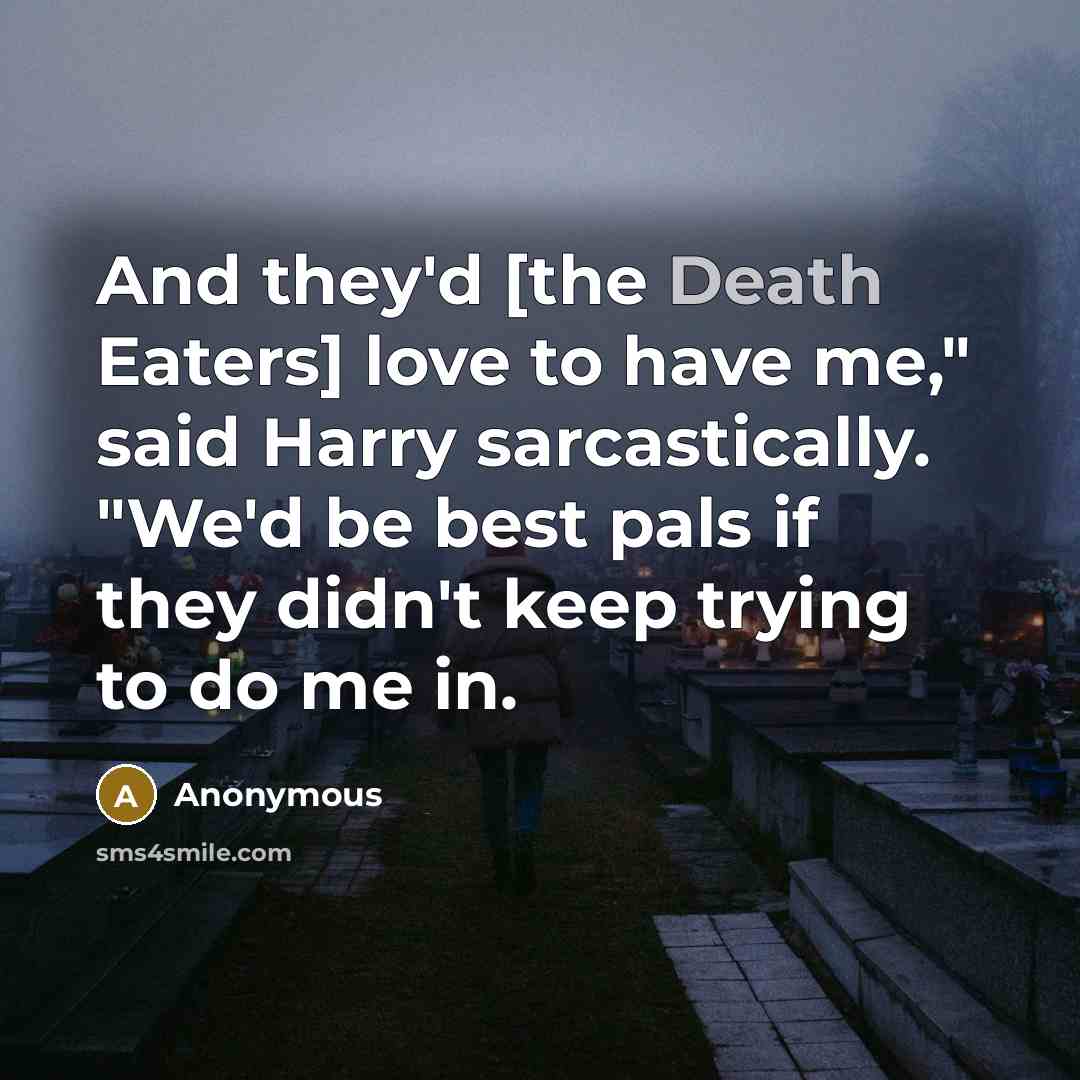 “And they'd [the Death Eaters] love to have me," said…” quote by Anonymous