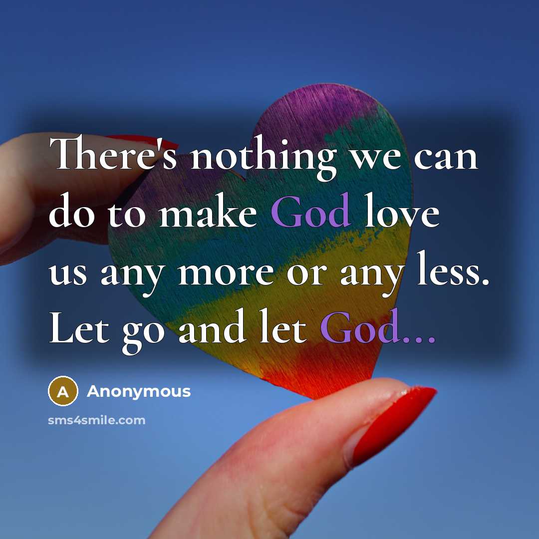 “There's nothing we can do to make God love us…” quote by Anonymous
