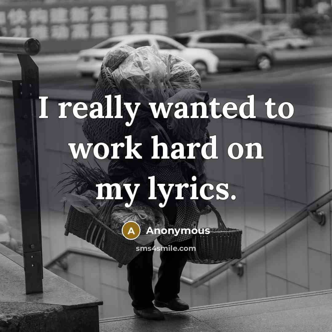 “I really wanted to work hard on my lyrics.…” quote by Anonymous