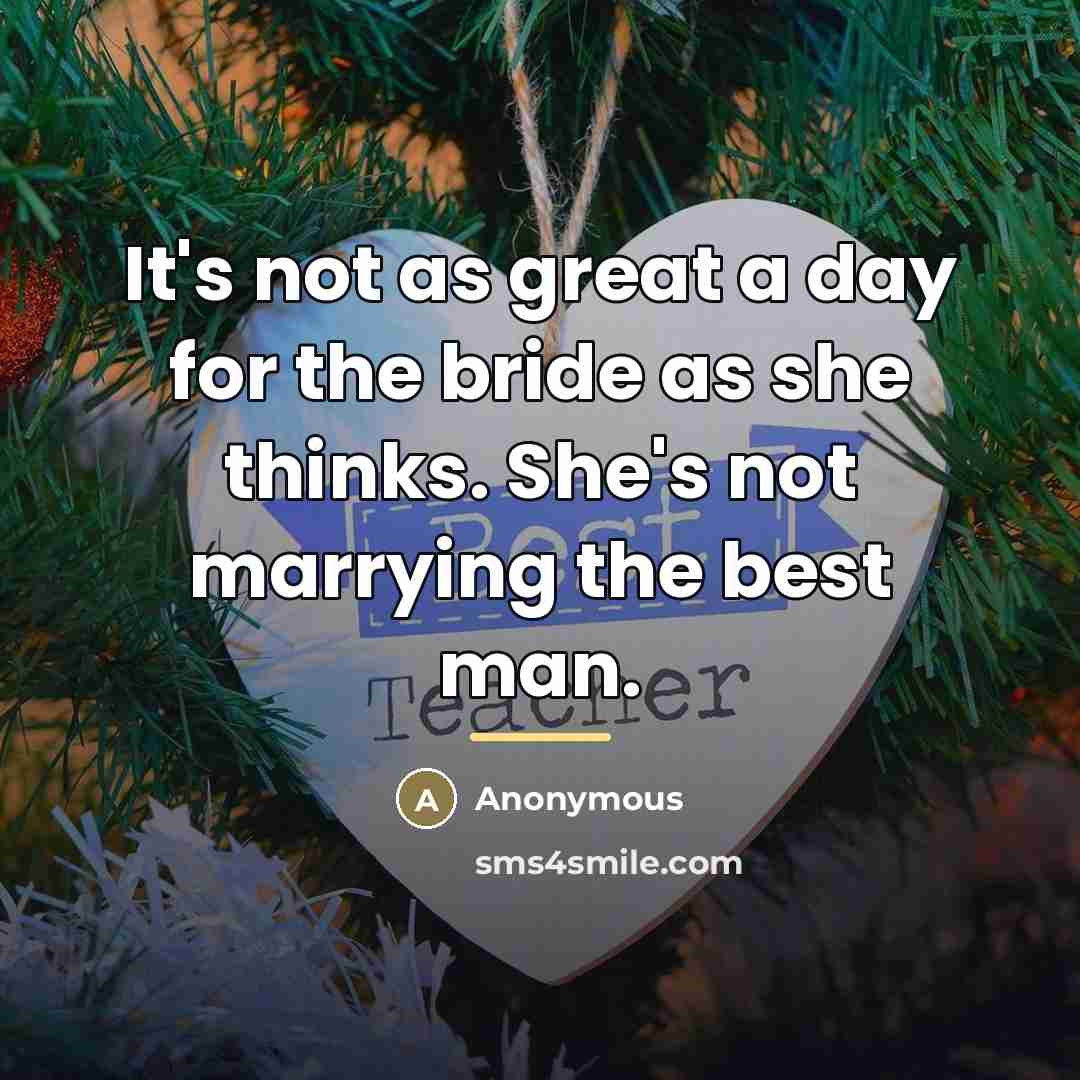 “It's not as great a day for the bride as…” quote by Anonymous