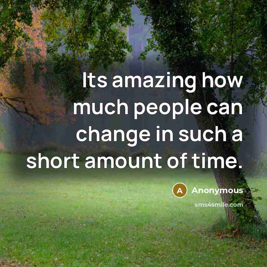 “Its amazing how much people can change in such a…” quote by Anonymous