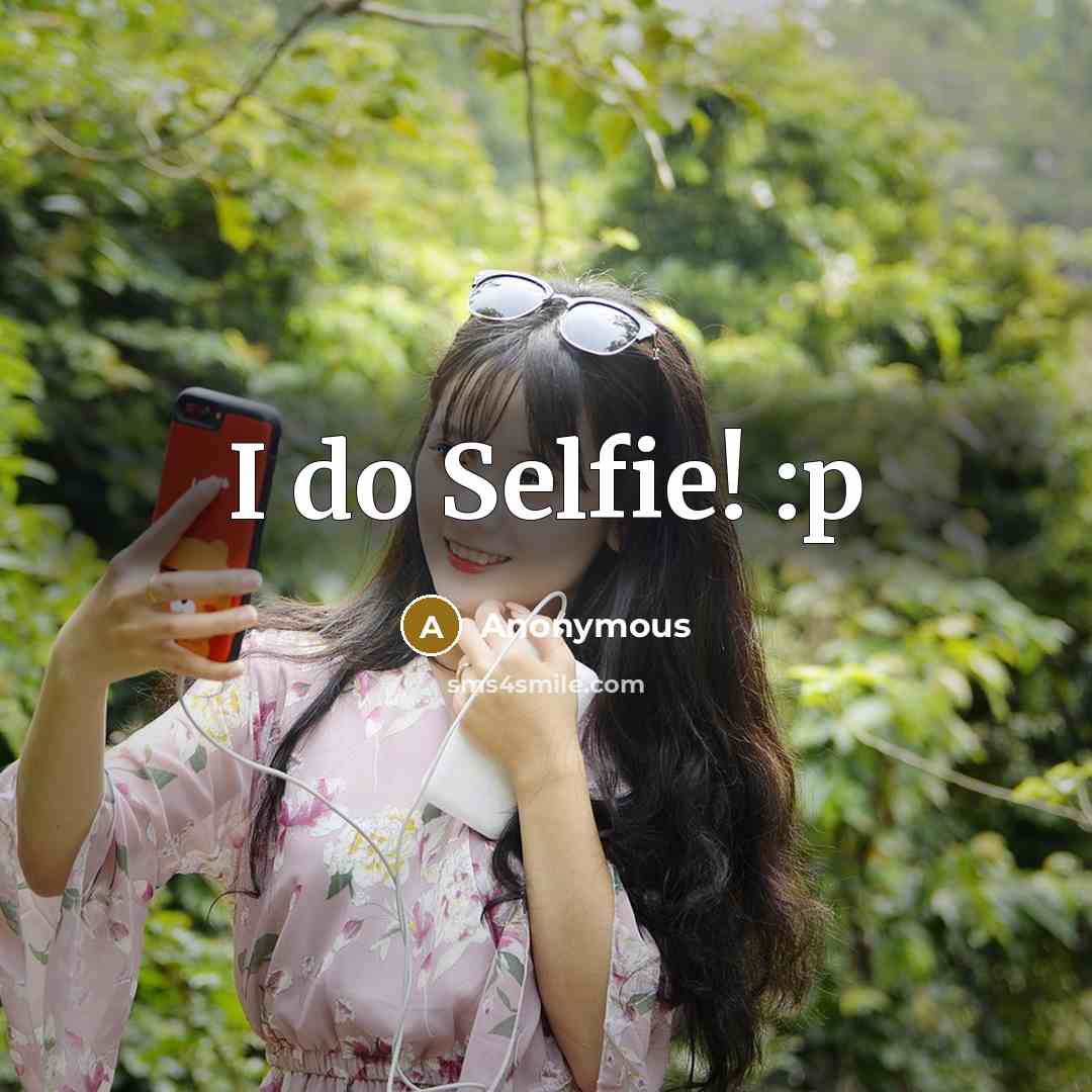 “I do Selfie! :p” quote by Anonymous