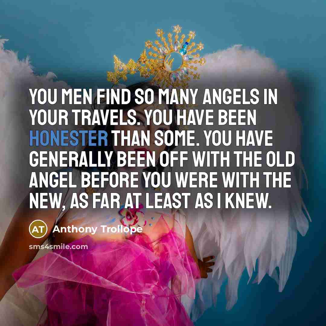 “You men find so many angels in your travels. You…” quote by Anthony Trollope