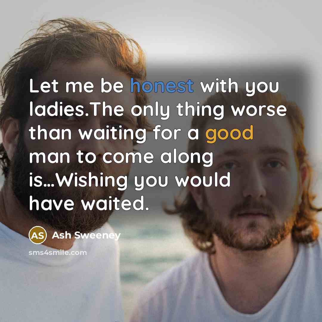 “Let me be honest with you ladies.The only thing worse…” quote by Ash Sweeney