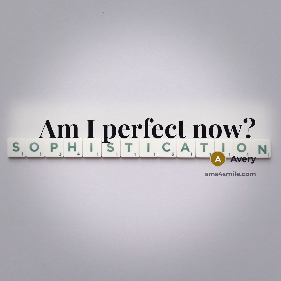 “Am I perfect now?” quote by Avery