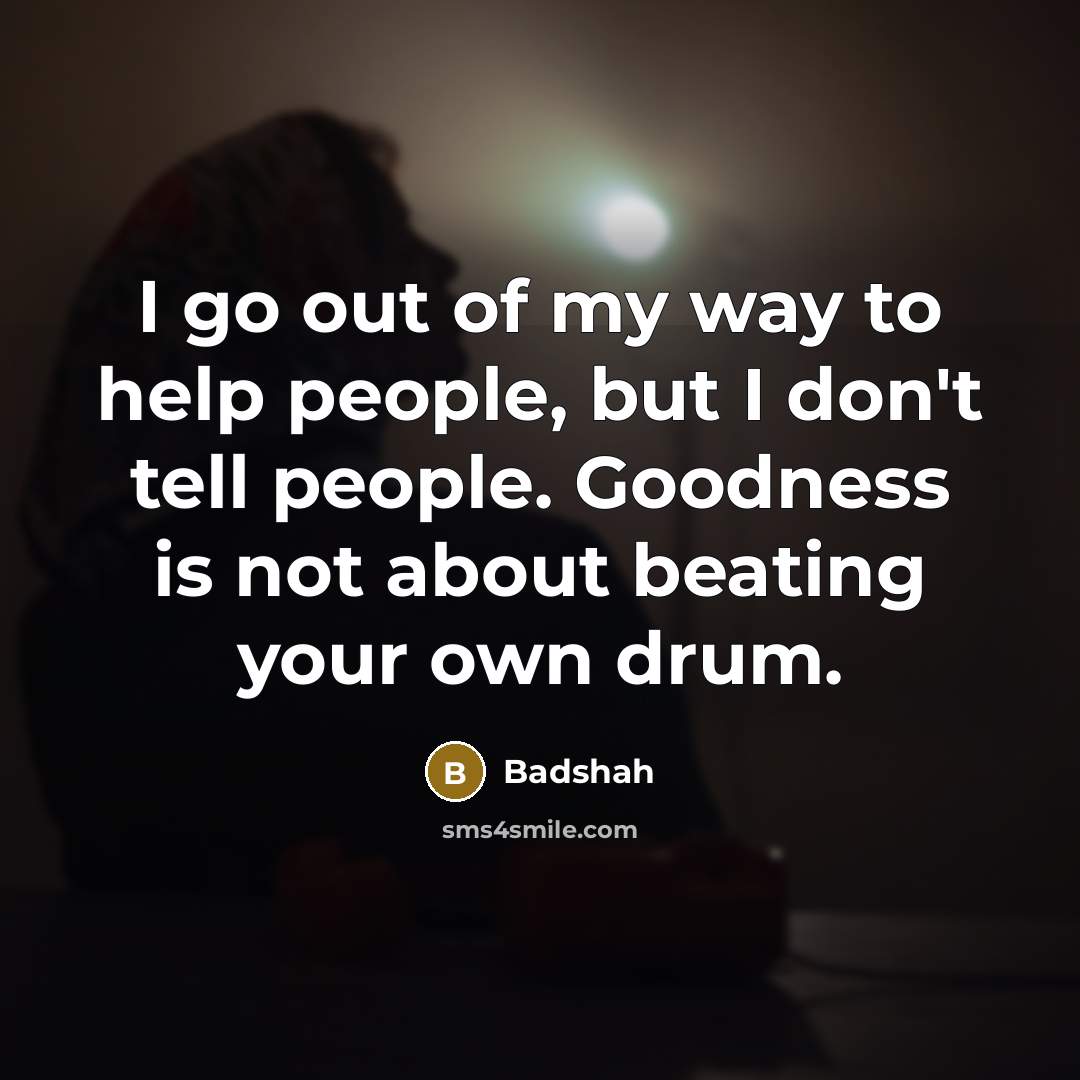 “I go out of my way to help people, but…” quote by Badshah