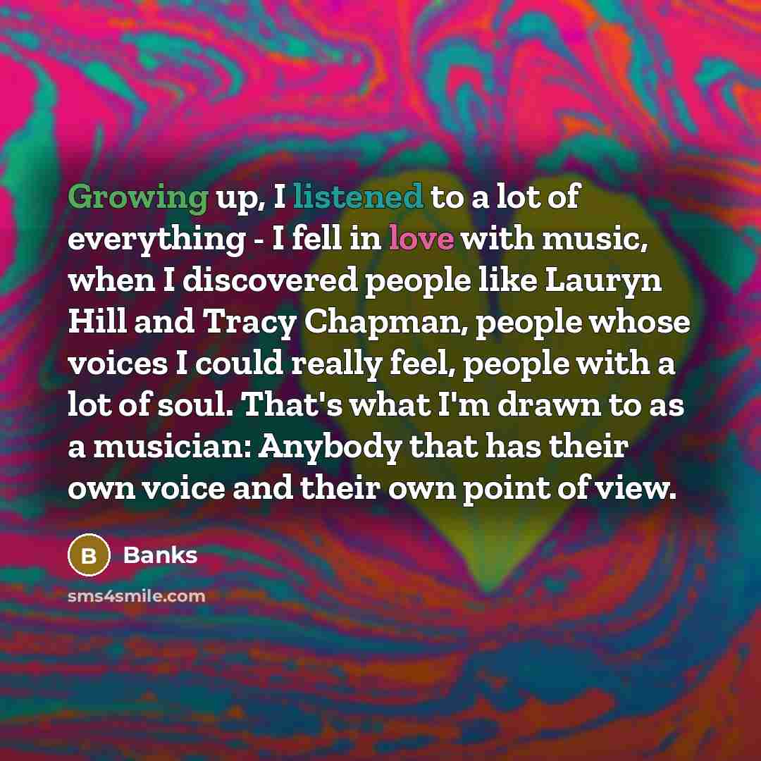 “Growing up, I listened to a lot of everything -…” quote by Banks