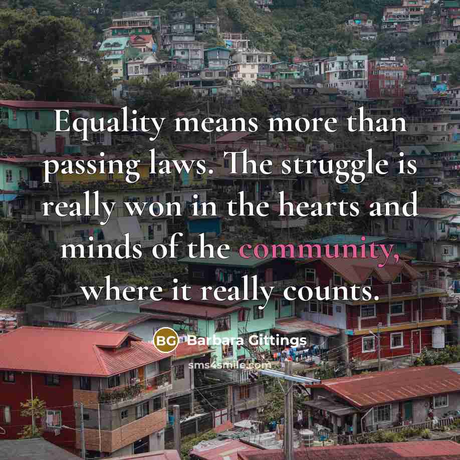 “Equality means more than passing laws. The struggle is really…” quote by Barbara Gittings