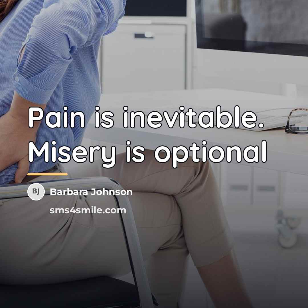 “Pain is inevitable. Misery is optional…” quote by Barbara Johnson