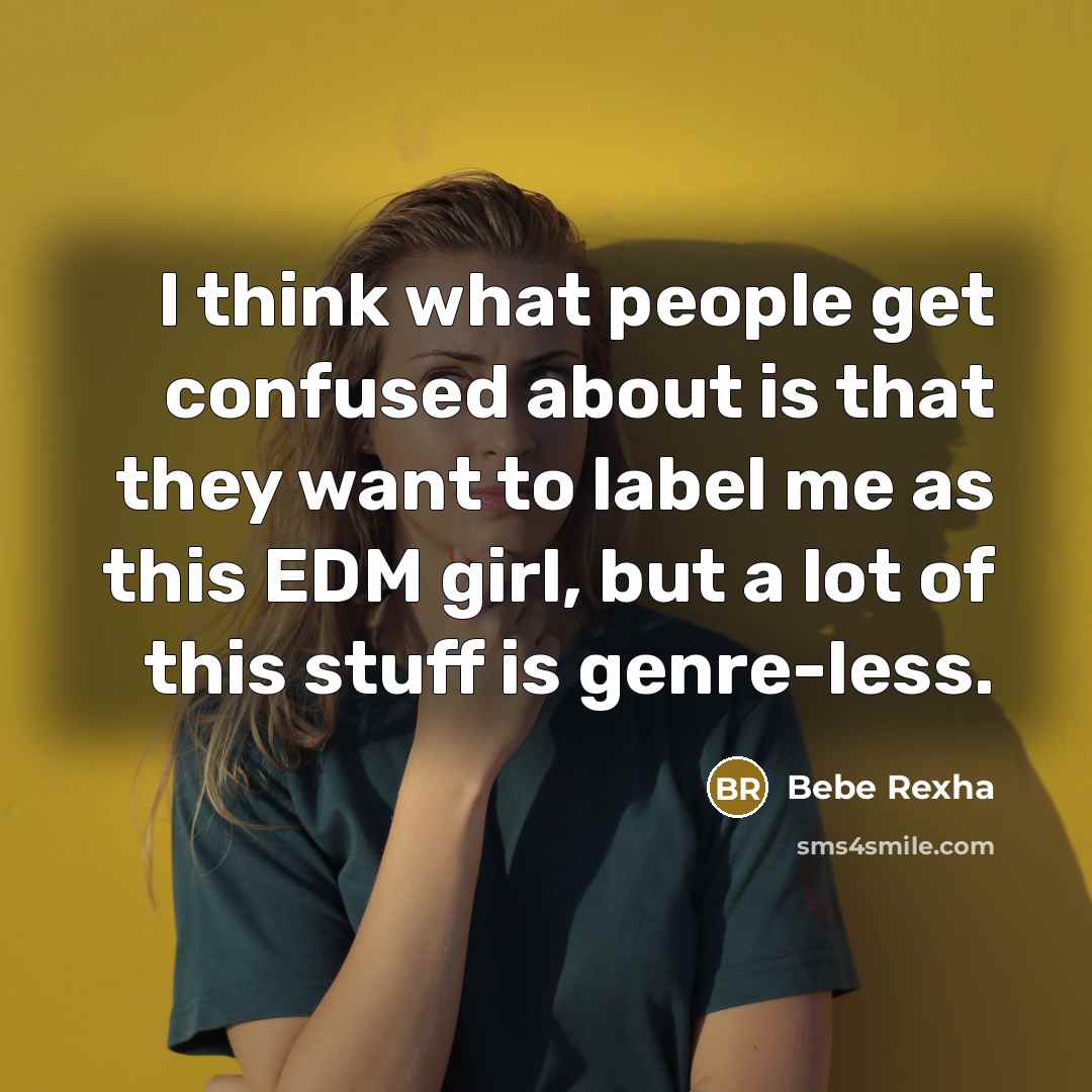 “I think what people get confused about is that they…” quote by Bebe Rexha