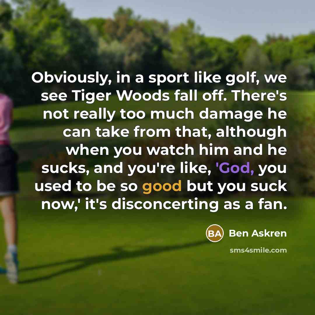 “Obviously, in a sport like golf, we see Tiger Woods…” quote by Ben Askren