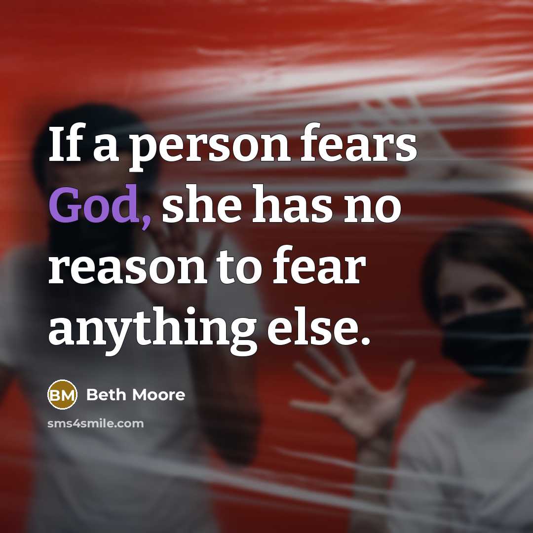 “If a person fears God, she has no reason to…” quote by Beth Moore