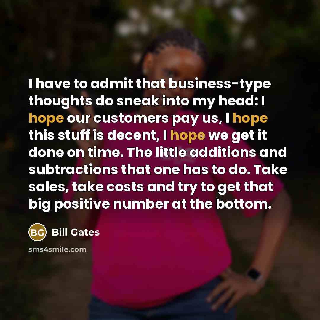 “I have to admit that business-type thoughts do sneak into…” quote by Bill Gates