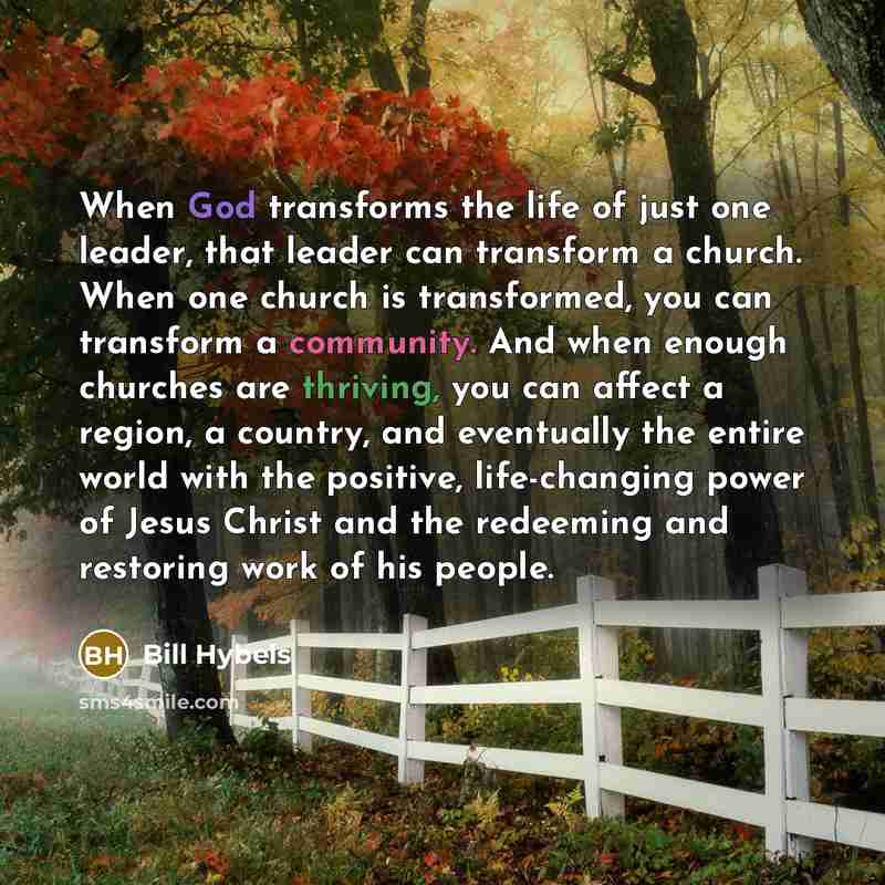 “When God transforms the life of just one leader, that…” quote by Bill Hybels