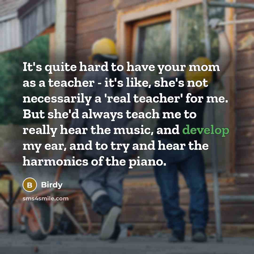 “It's quite hard to have your mom as a teacher…” quote by Birdy