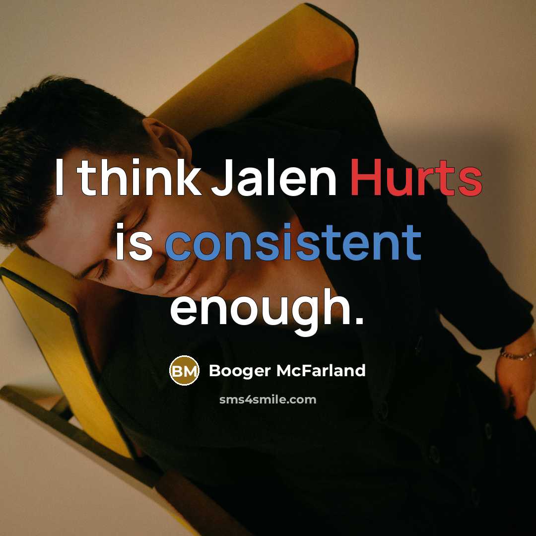 “I think Jalen Hurts is consistent enough.” quote by Booger McFarland
