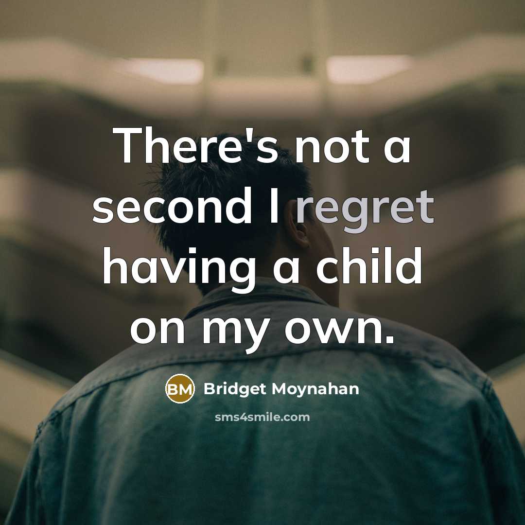 “There's not a second I regret having a child on…” quote by Bridget Moynahan
