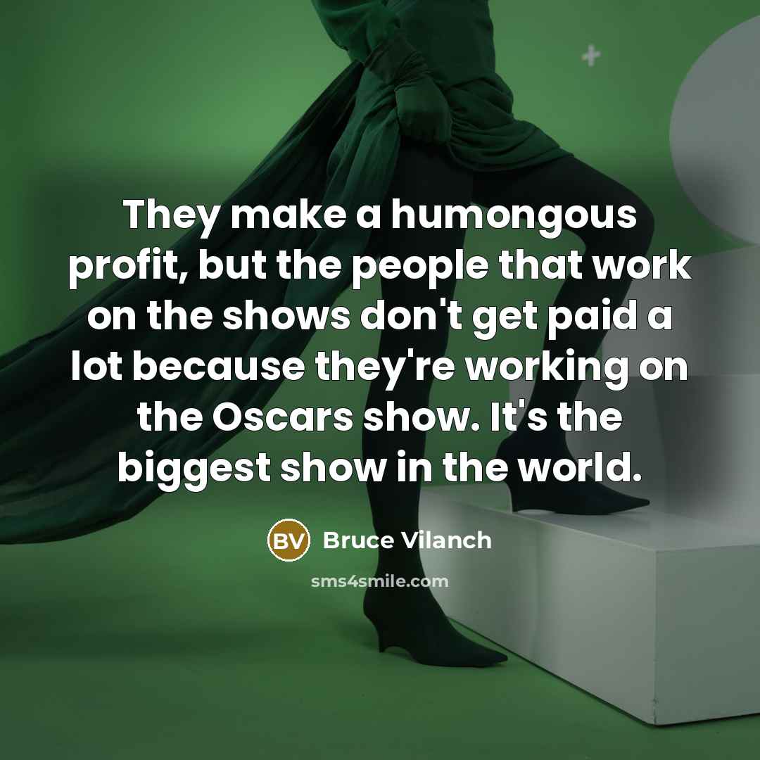 “They make a humongous profit, but the people that work…” quote by Bruce Vilanch