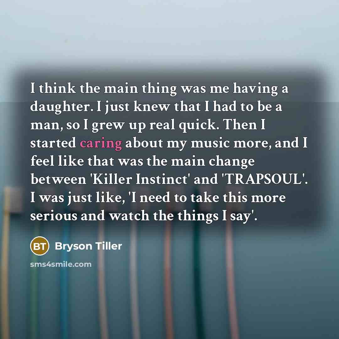 “I think the main thing was me having a daughter.…” quote by Bryson Tiller