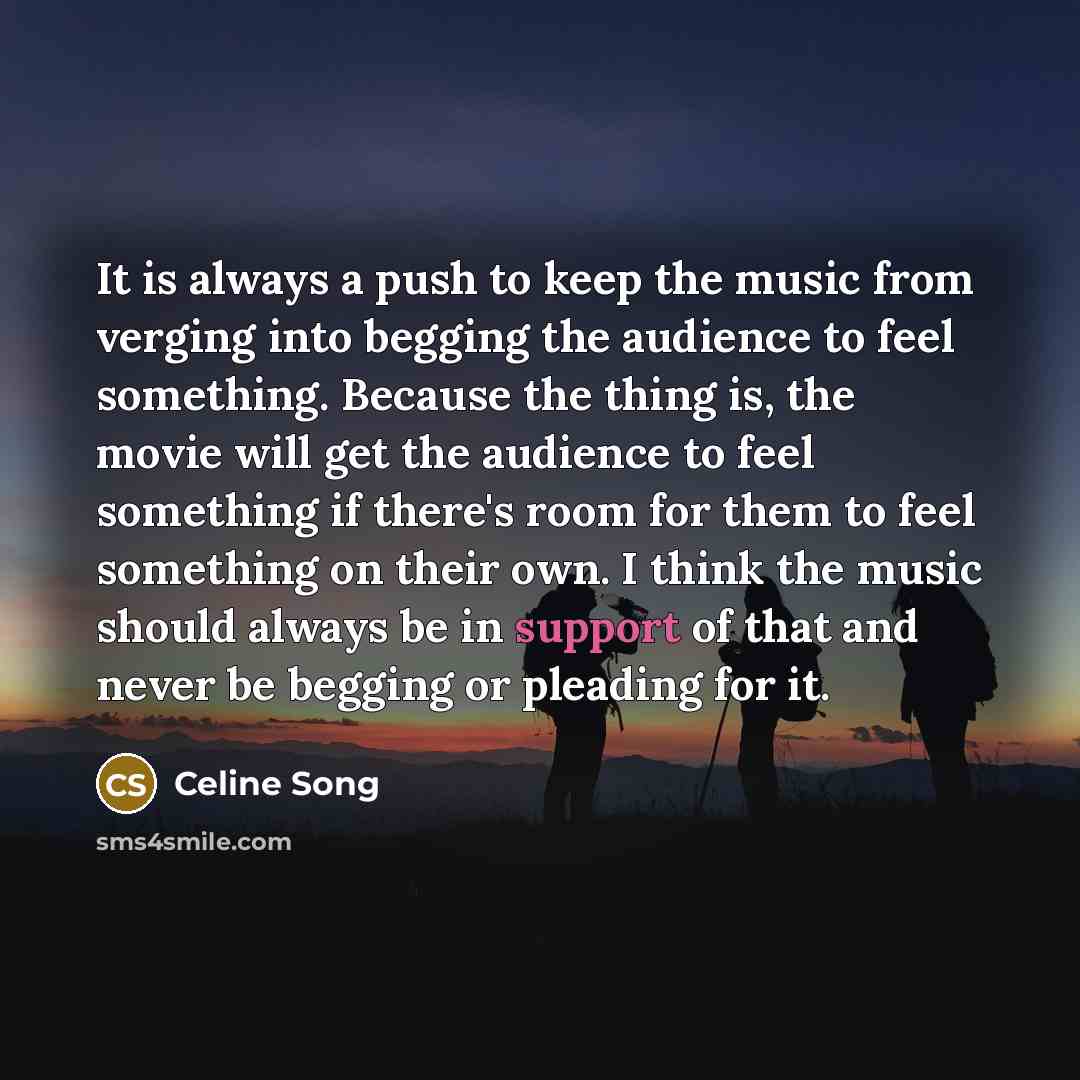 “It is always a push to keep the music from…” quote by Celine Song